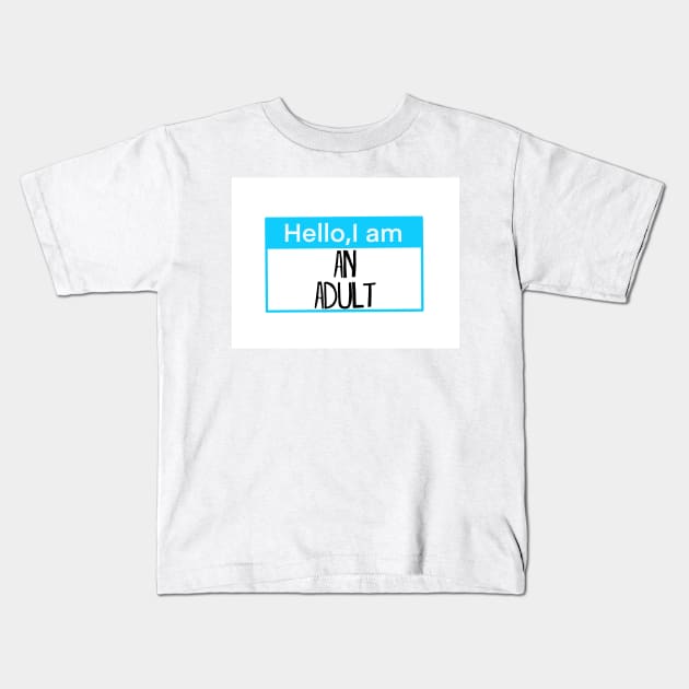 Hello, I am an adult Kids T-Shirt by Shus-arts